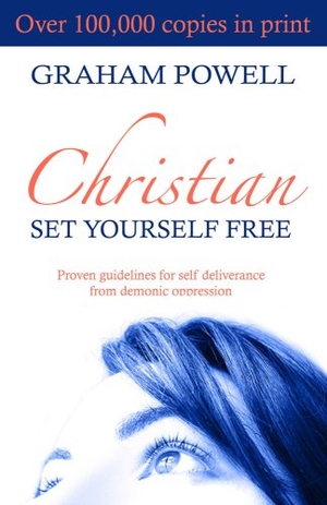 Powell, Graham / Shirley Powell. Christian Set Yourself Free - Proven Guidelines to Deliverance from Demonic Oppression. Faithbuilders Publishing, 2005.