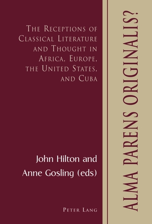 Gosling, Anne / John Hilton (Hrsg.). Alma Parens Originalis? - The Receptions of Classical Literature and Thought in Africa, Europe, the United States, and Cuba. Peter Lang, 2007.