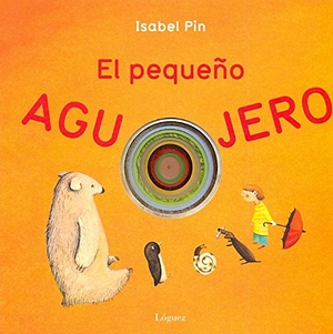 Pin, Isabelle / L. Rodríguez López. El pequeño agujero. Lóguez Ediciones, 2009.