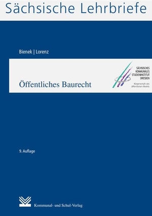 Bienek, Heinz G / Ralf Lorenz. Öffentliches Baurecht (SL 11) - Sächsische Lehrbriefe. Kommunal-u.Schul-Verlag, 2021.