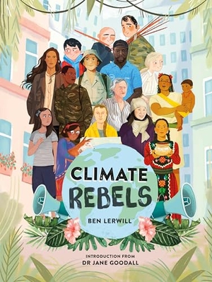 Lerwill, Ben. Climate Rebels. Penguin Random House Children's UK, 2020.