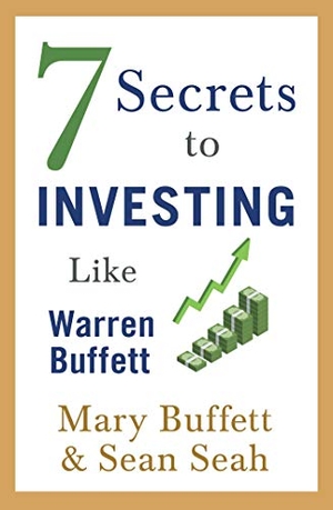 Buffett, Mary / Sean Seah. 7 Secrets to Investing Like Warren Buffett. Simon & Schuster Ltd, 2019.