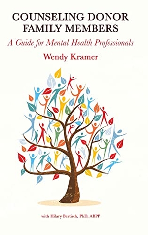Kramer, Wendy / Hilary Bertisch. Counseling Donor Family Members - A Guide for Mental Health Professionals. Ethics International Press, 2022.