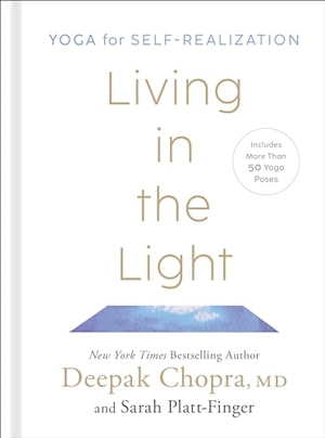 Chopra, Deepak / Sarah Platt-Finger. Living in the Light - Yoga for Self-Realization. Harmony/Rodale/Convergent, 2023.