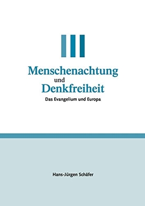 Schäfer, Hans-Jürgen. Menschenachtung und Denkfreiheit - Das Evangelium und Europa. Books on Demand, 2017.