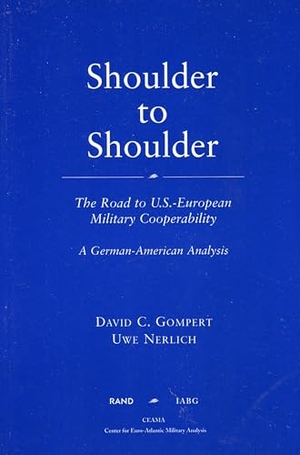 Gompert, David C / Uwe Nerlich. Shoulder to Shoulder - The Road to U.S.-European Military Cooperability-A German American Analysis. RAND Corporation, 2002.