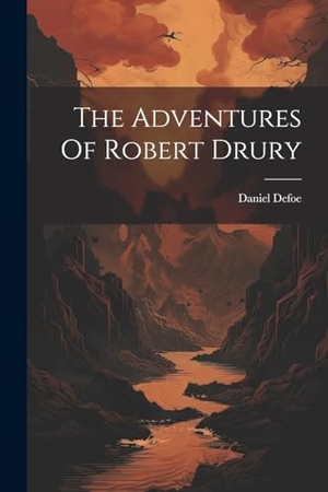 Defoe, Daniel. The Adventures Of Robert Drury. Creative Media Partners, LLC, 2023.