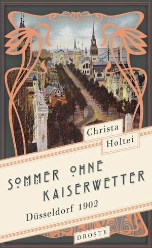 Holtei, Christa. Sommer ohne Kaiserwetter - Düsseldorf 1902. Droste Verlag, 2021.