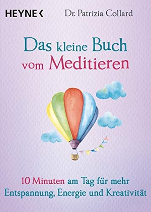 Collard, Patrizia. Das kleine Buch vom Meditieren - 10 Minuten am Tag für mehr Entspannung, Energie und Kreativität. Heyne Taschenbuch, 2018.