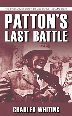 Whiting, Charles. Patton's Last Battle: Volume 8. SPELLMOUNT PUBL, 2008.
