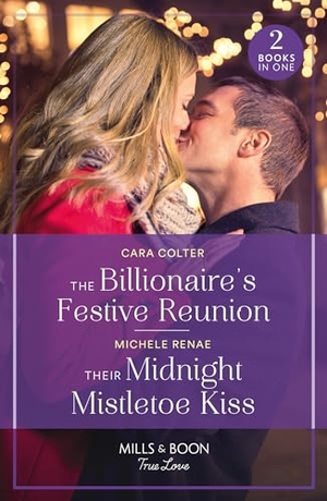 Colter, Cara / Michele Renae. The Billionaire's Festive Reunion / Their Midnight Mistletoe Kiss - The Billionaire's Festive Reunion / Their Midnight Mistletoe Kiss. HarperCollins, 2024.