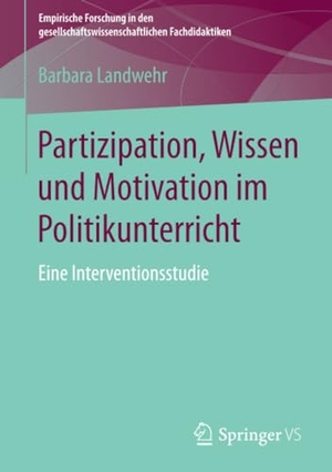Landwehr, Barbara. Partizipation, Wissen und Motivation im Politikunterricht - Eine Interventionsstudie. Springer Fachmedien Wiesbaden, 2016.