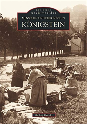 Krönke, Rudolf. Menschen und Ereignisse in Königstein. Sutton Verlag GmbH, 2016.