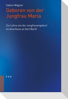 Geboren von der Jungfrau Maria