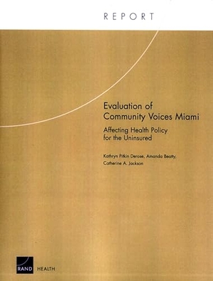Derose, Kathryn Pitkin. Evaluation of Community Voices Miami - Affecting Health Policy for the Uninsured. RAND Corporation, 2003.