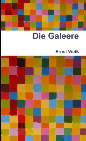 Weiß, Ernst. Die Galeere. Lulu Press, 2012.