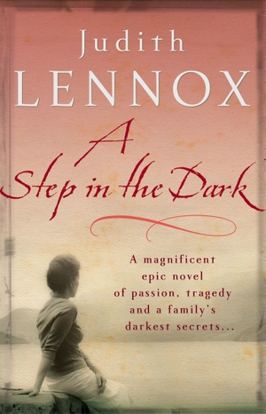 Lennox, Judith. A Step In The Dark - A spellbinding novel of passion, tragedy and dark secrets. Headline Publishing Group, 2007.