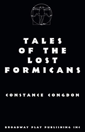Congdon, Constance. Tales Of The Lost Formicans. Broadway Play Publishing, 1990.