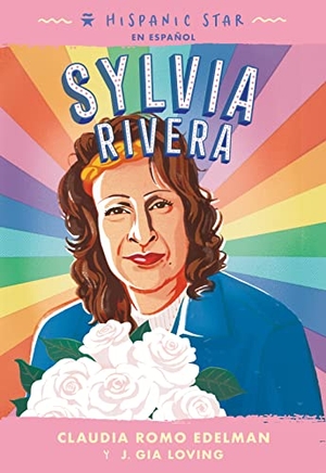 Edelman, Claudia Romo / J Gia Loving. Hispanic Star En Español: Sylvia Rivera. Roaring Brook Press, 2023.