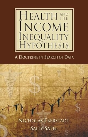 Eberstadt, Nicholas / Sally Satel. Health and the Income Inequality Hypothesis - A Doctrine in Search of Data. AEI Press, 2004.