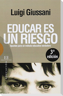 Educar es un riesgo : apuntes para un método educativo verdadero