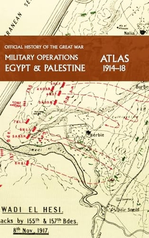 Falls, Captain Cyril. MILITARY OPERATIONS EGYPT & PALESTINE 1914-18 ATLAS - OFFICIAL HISTORY OF THE GREAT WAR. Naval & Military Press Ltd, 2023.