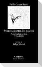 Mientras cantan los pájaros : antología poética, 1946-2006
