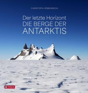 Höbenreich, Christoph. Der letzte Horizont - Die Berge der Antarktis. Alles über die Geographie und Alpingeschichte des Kontinents vom führenden deutschsprachigen Experten in Wort und Bild. Tyrolia Verlagsanstalt Gm, 2026.