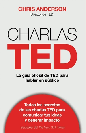 Anderson, Chris / Chris J. Anderson. Charlas TED : la guía oficial TED para hablar en público. Gestión 2000, 2016.