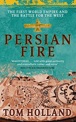 Holland, Tom. Persian Fire - The First World Empire, Battle for the West - 'Magisterial' Books of the Year, Independent. Yen Press, 2006.