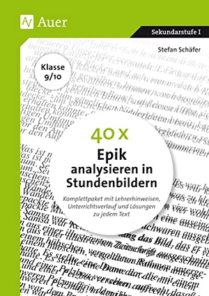 Schäfer, Stefan. 40 x Epik analysieren in Stundenbildern 9-10 - Komplettpaket mit Lehrerhinweisen, Unterrichtsverlauf und Lösungen zu jedem Text (9. und 10. Klasse). Auer Verlag i.d.AAP LW, 2019.