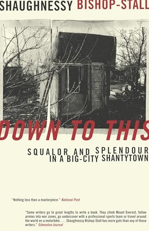 Bishop-Stall, Shaughnessy. Down to This - Squalor and Splendour in a Big-City Shantytown. Random House of Canada, 2005.