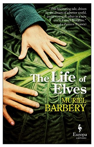 Barbery, Muriel. The Life of Elves. Europa Editions, 2016.