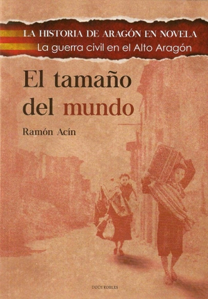 Acín, Ramón. El tamaño del mundo : la Guerra Civil en el Alto Aragón. Editorial Doce Robles, 2017.