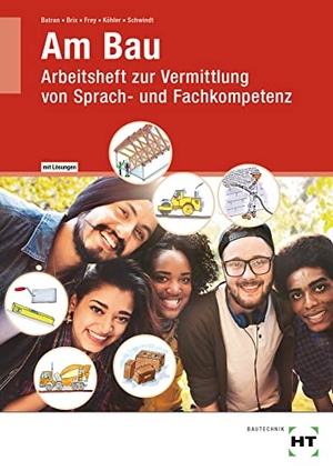 Batran, Balder / Brix, Nadine et al. Arbeitsheft mit eingetragenen Lösungen: Am Bau - Arbeitsheft zur Vermittlung von Sprach- und Fachkompetenz. Handwerk + Technik GmbH, 2017.