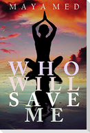 Who Will Save Me