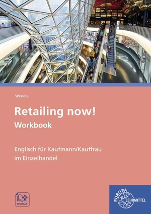 Meißner, Claudia / Dieter Wessels. Retailing now! Workbook - Englisch für Kaufmann/-frau im Einzelhandel. Europa Lehrmittel Verlag, 2020.
