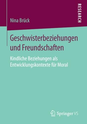 Brück, Nina. Geschwisterbeziehungen und Freundschaften - Kindliche Beziehungen als Entwicklungskontexte für Moral. Springer Fachmedien Wiesbaden, 2019.