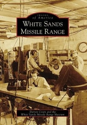 Court, Darren / White Sands Missile Range Museum. White Sands Missile Range. Arcadia Publishing (SC), 2009.