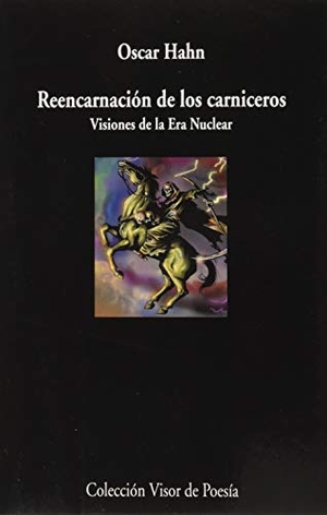 Hahn, Óscar. Reencarnación de los carniceros : visiones de la era nuclear. VISOR LIBROS, S.L., 2019.