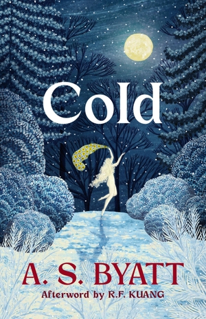Byatt, A. S.. Cold. Random House UK Ltd, 2026.