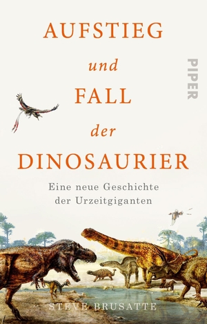 Brusatte, Steve. Aufstieg und Fall der Dinosaurier - Eine neue Geschichte der Urzeitgiganten. Piper Verlag GmbH, 2020.