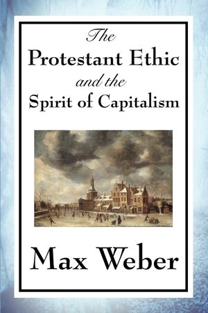 Weber, Max. The Protestant Ethic and the Spirit of Capitalism. Wilder Publications, 2009.