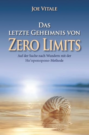 Vitale, Joe. Das letzte Geheimnis von "Zero Limits" - Auf der Suche nach Wundern mit der Ho'oponopono-Methode. Wiley-VCH GmbH, 2014.