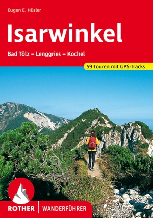 Hüsler, Eugen E.. Isarwinkel - Bad Tölz - Lenggries - Kochel. 59 Touren mit GPS-Tracks. Bergverlag Rother, 2023.