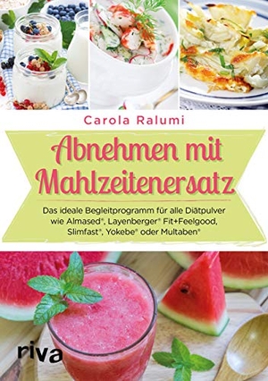 Ralumi, Carola. Abnehmen mit Mahlzeitenersatz - Das ideale Begleitprogramm für alle Diätpulver wie Almased®, Layenberger® Fit+Feelgood, Slimfast®, Yokebe® oder Multaben®. riva Verlag, 2018.