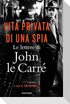 Vita privata di una spia. Le lettere di John le Carré (1945-2000)