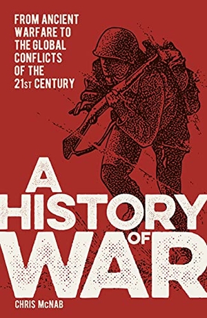 McNab, Chris. A History of War - From Ancient Warfare to the Global Conflicts of the 21st Century. Arcturus Publishing Ltd, 2022.