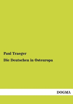 Traeger, Paul. Die Deutschen in Osteuropa. DOGMA Verlag, 2012.