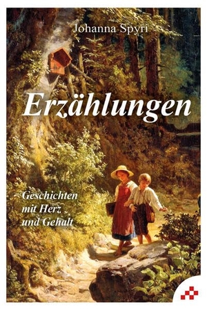 Spyri, Johanna. Erzählungen - Geschichten mit Herz und Gehalt. MOSAICSTONES, 2021.